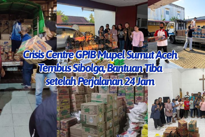 Crisis Centre GPIB Mupel Sumut Aceh Tembus Sibolga, Bantuan Tiba setelah Perjalanan 24 Jam